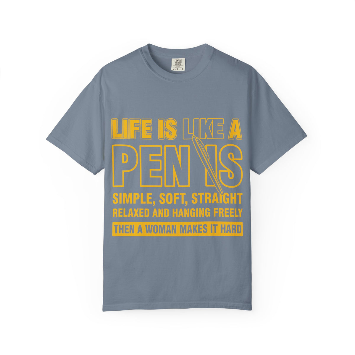 Life Is Like a Penis Adult Humor Comfort Colors T-Shirt