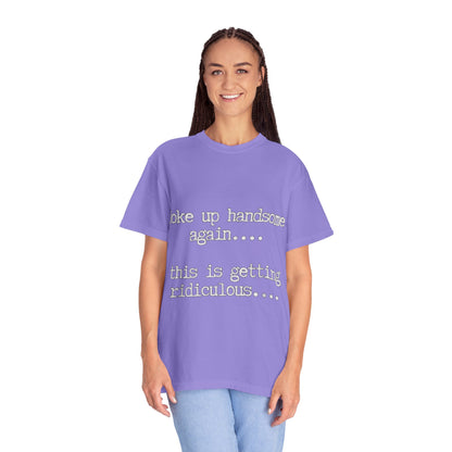 Woke Up Handsome Again Funny Comfort Colors T-Shirt