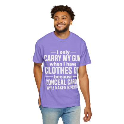 I Only Carry My Gun With Clothes On Comfort Colors Tee