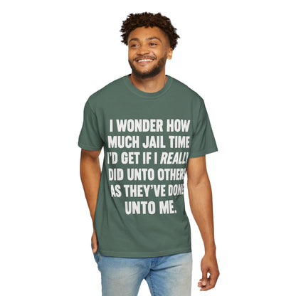 Do Unto Others Jail Time Humor Comfort Colors T-Shirt