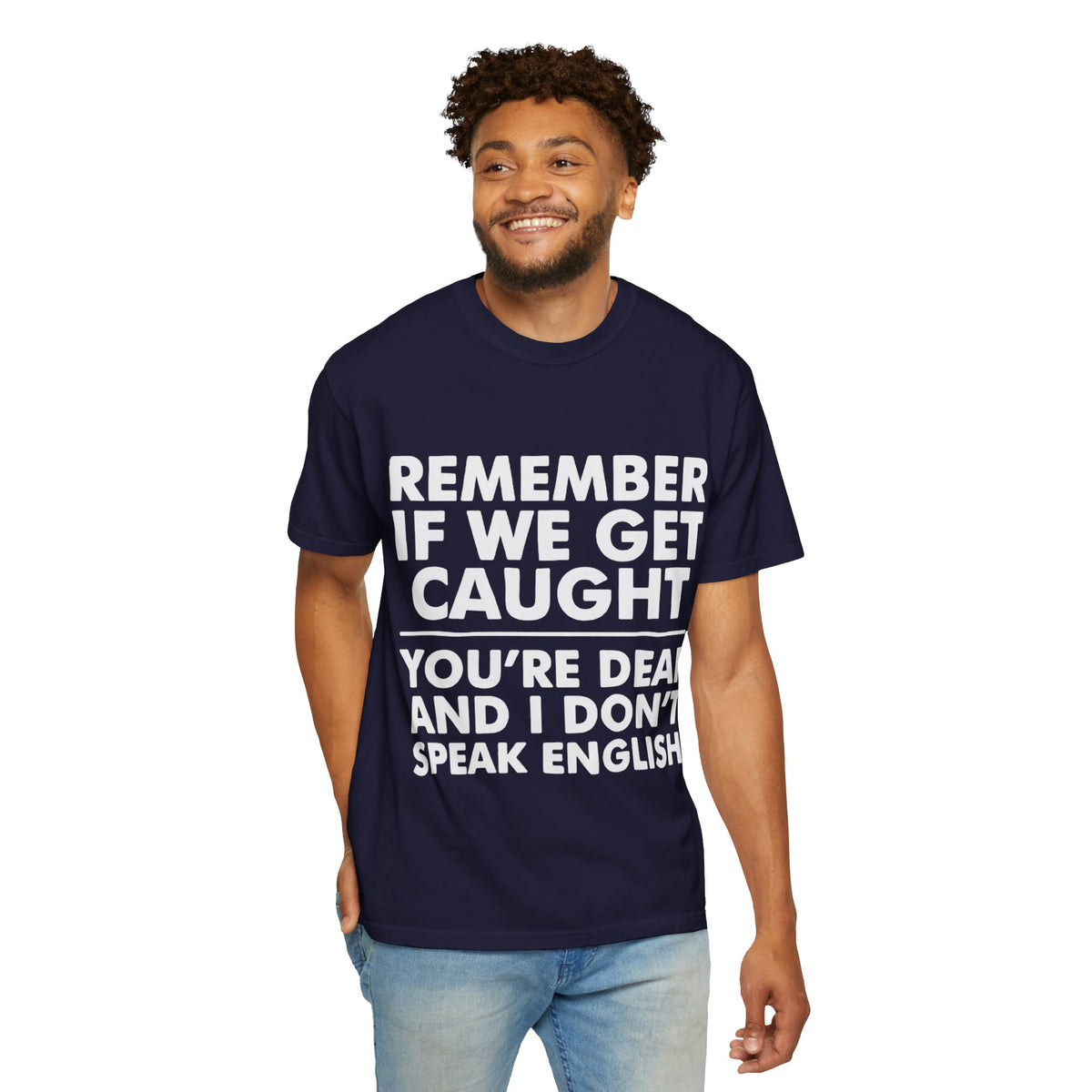 If We Get Caught Funny Quote Comfort Colors T-Shirt