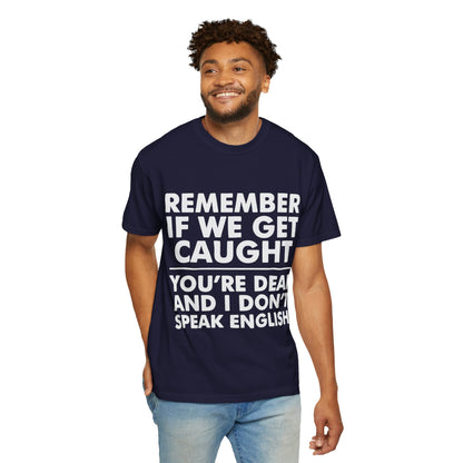 If We Get Caught Funny Quote Comfort Colors T-Shirt