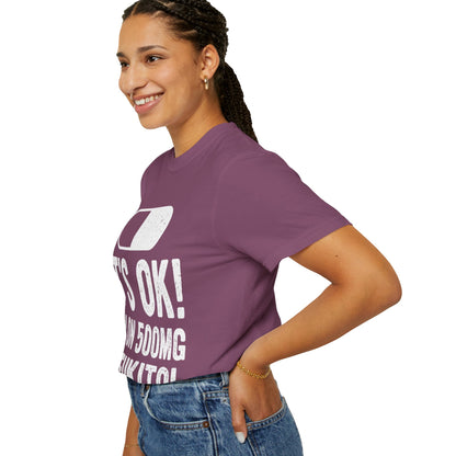 It's OK I'm on 500MG of Fukitol Funny Comfort Colors Tee