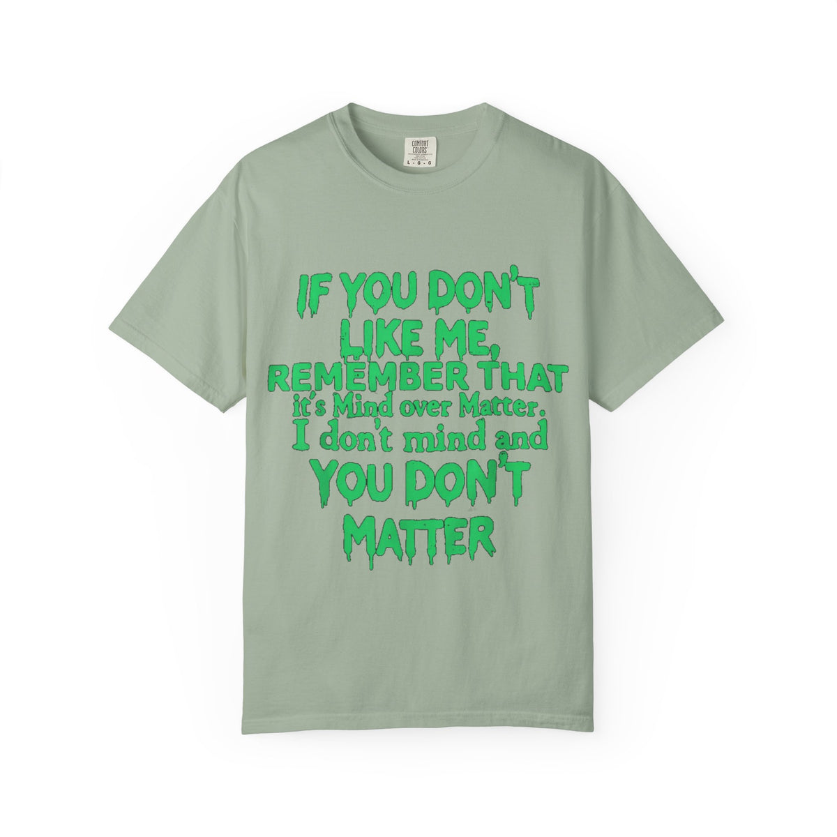 If You Don't Like Me Mind Over Matter Comfort Colors Tee