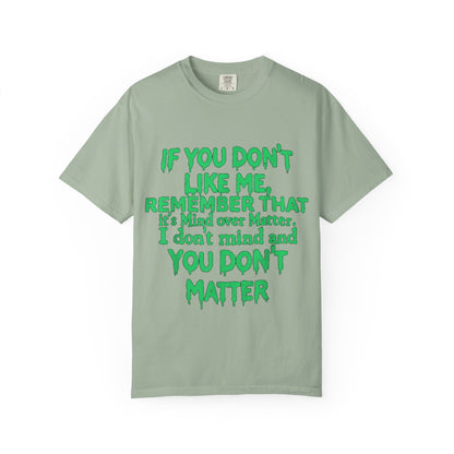 If You Don't Like Me Mind Over Matter Comfort Colors Tee
