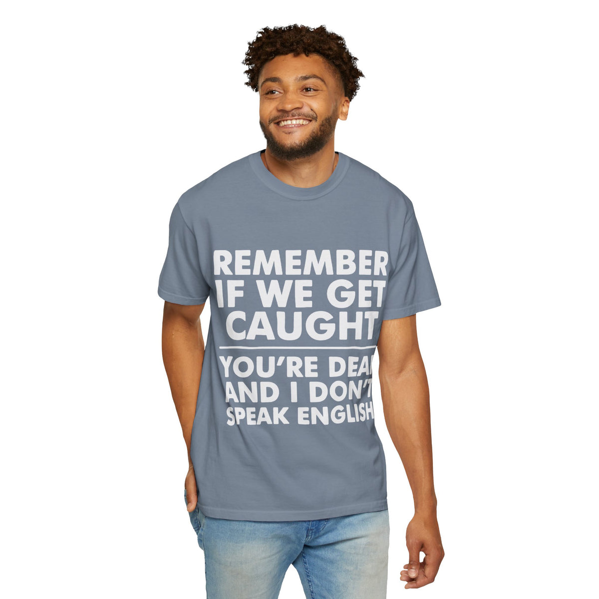 If We Get Caught Funny Quote Comfort Colors T-Shirt