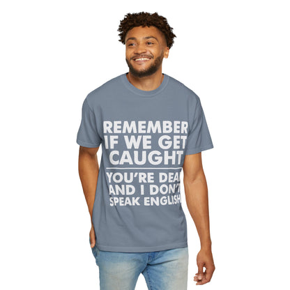 If We Get Caught Funny Quote Comfort Colors T-Shirt