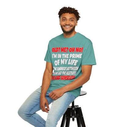Old? Me? Oh No! Prime of My Life Comfort Colors Tee