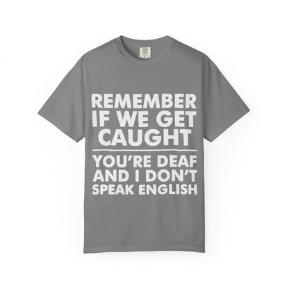 If We Get Caught Funny Quote Comfort Colors T-Shirt