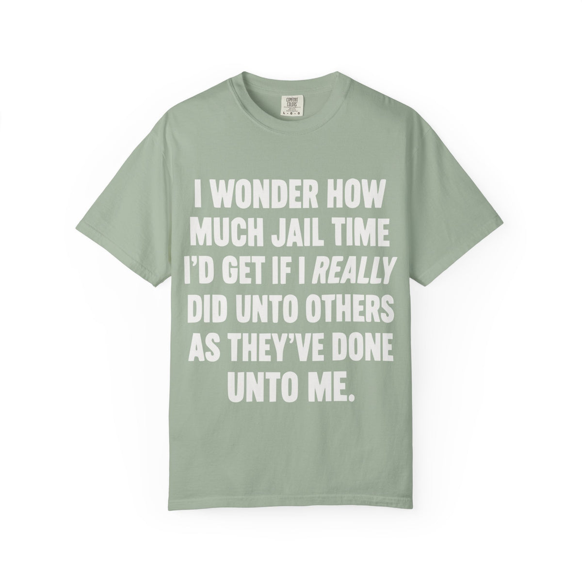 Do Unto Others Jail Time Humor Comfort Colors T-Shirt