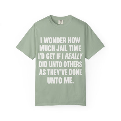 Do Unto Others Jail Time Humor Comfort Colors T-Shirt