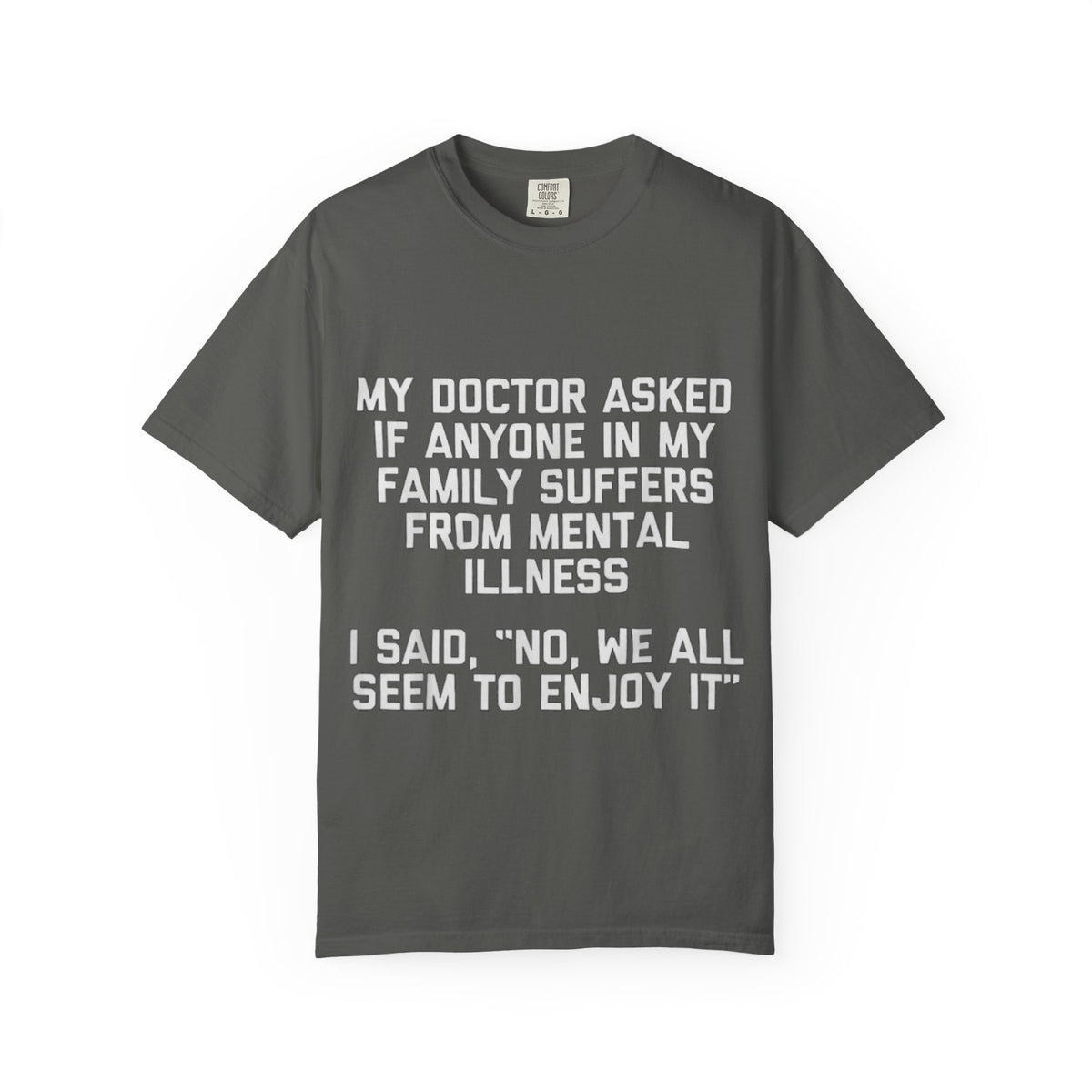 My Doctor Asked Mental Illness Humor Comfort Colors Tee