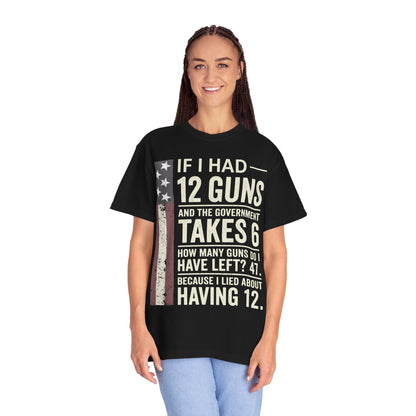 If I Had 12 Guns Funny Gun Math Comfort Colors T-Shirt