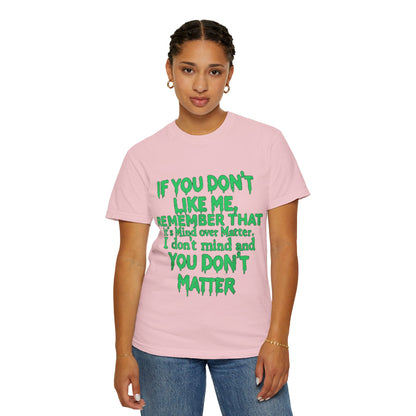 If You Don't Like Me Mind Over Matter Comfort Colors Tee