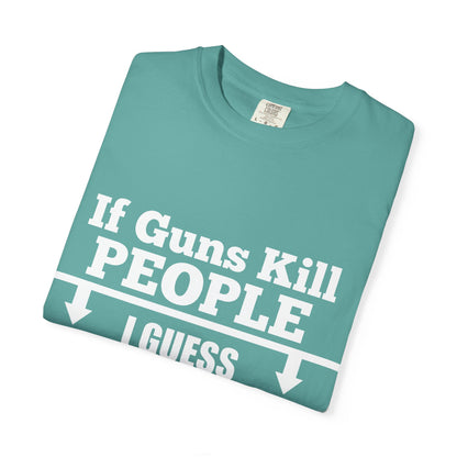 If Guns Kill People Funny Firearm Statement Comfort Colors Tee