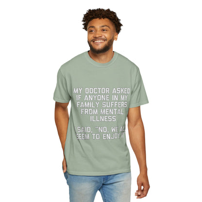 My Doctor Asked Mental Illness Humor Comfort Colors Tee