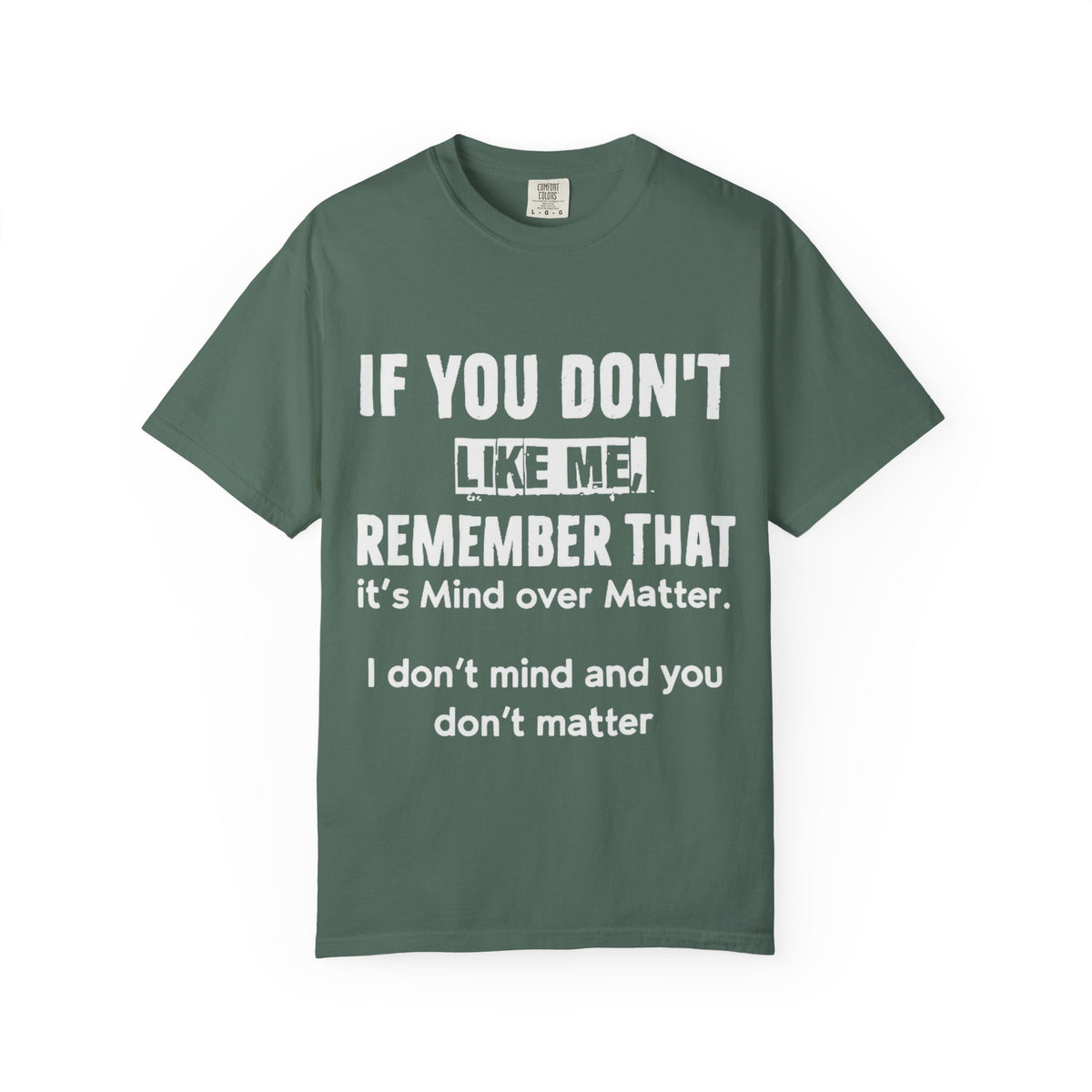 If You Don't Like Me Mind Over Matter Comfort Colors Tee