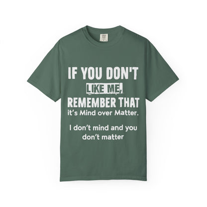 If You Don't Like Me Mind Over Matter Comfort Colors Tee