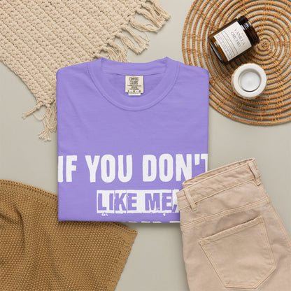 If You Don't Like Me Mind Over Matter Comfort Colors Tee