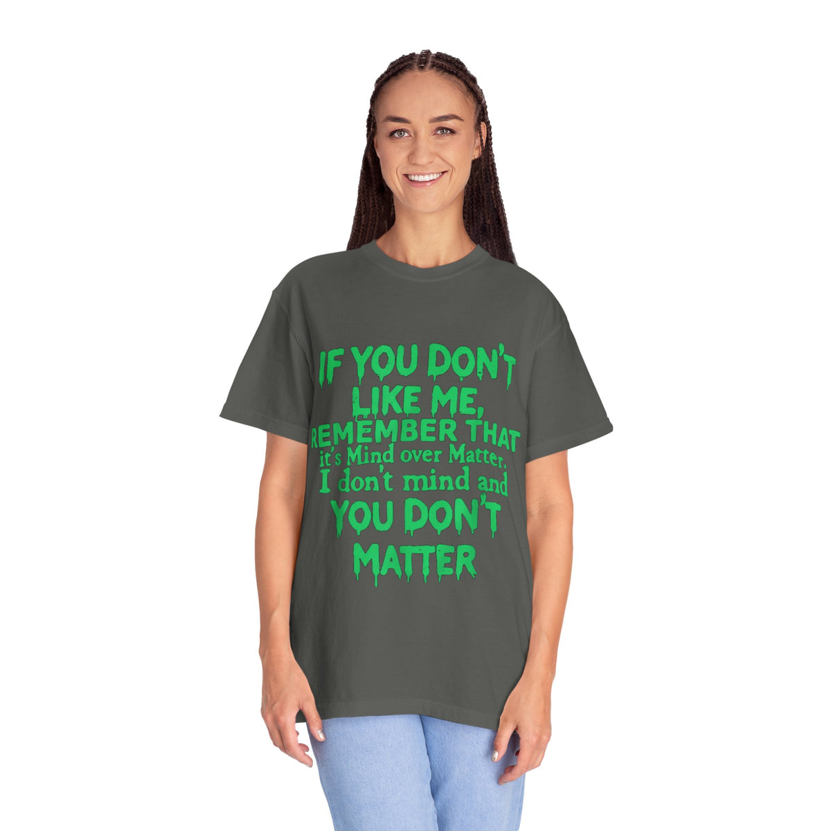 If You Don't Like Me Mind Over Matter Comfort Colors Tee