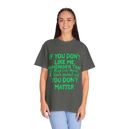 If You Don't Like Me Mind Over Matter Comfort Colors Tee