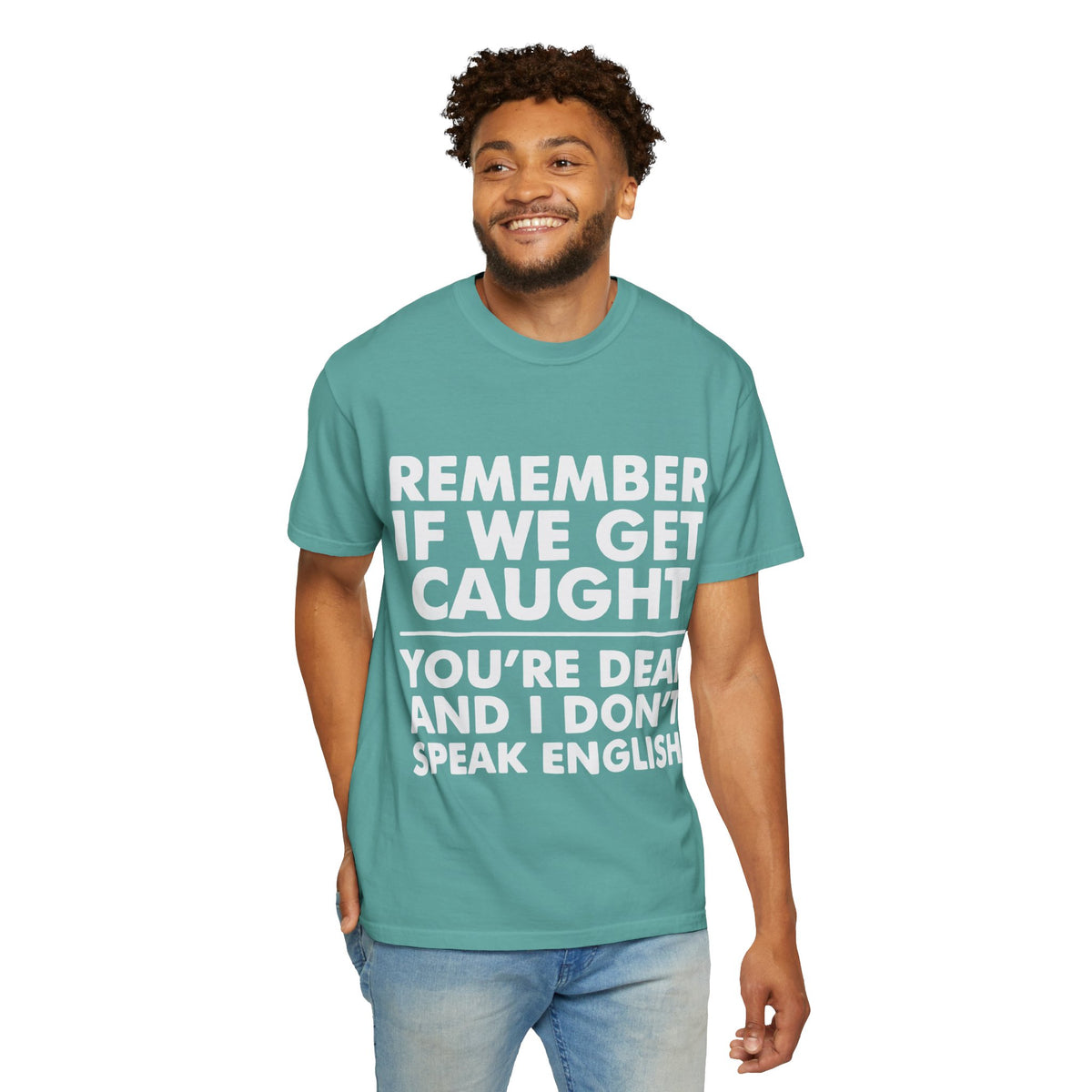 If We Get Caught Funny Quote Comfort Colors T-Shirt