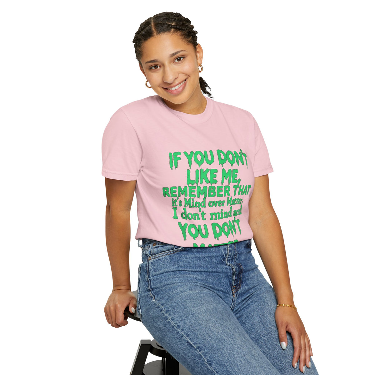 If You Don't Like Me Mind Over Matter Comfort Colors Tee
