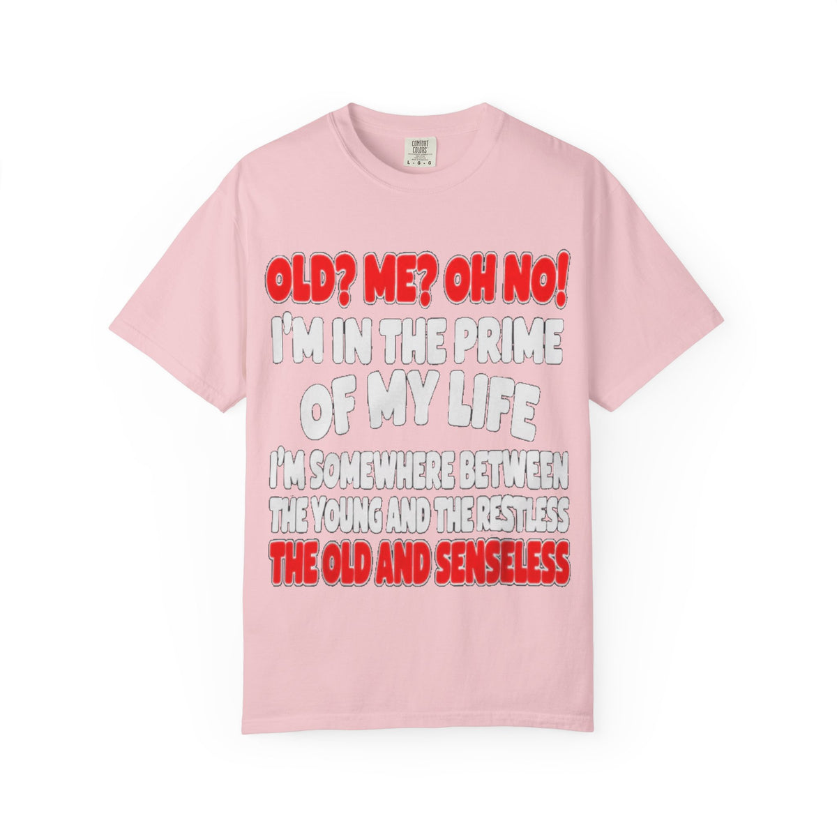Old? Me? Oh No! Prime of My Life Comfort Colors Tee