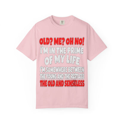 Old? Me? Oh No! Prime of My Life Comfort Colors Tee