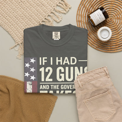 If I Had 12 Guns Funny Gun Math Comfort Colors T-Shirt