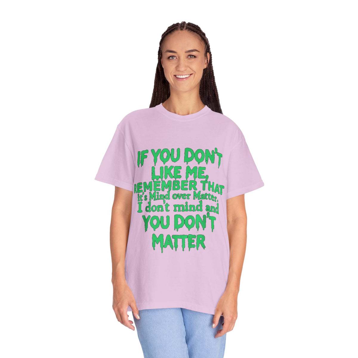 If You Don't Like Me Mind Over Matter Comfort Colors Tee