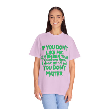 If You Don't Like Me Mind Over Matter Comfort Colors Tee