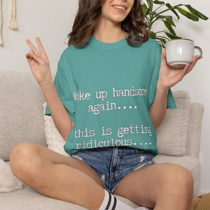 Woke Up Handsome Again Funny Comfort Colors T-Shirt