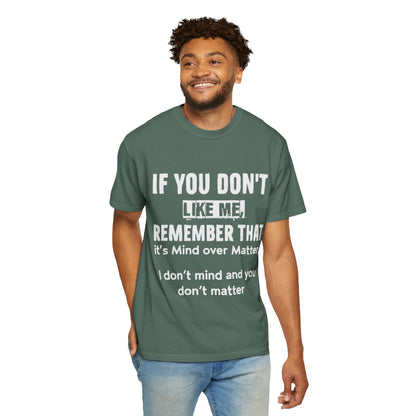 If You Don't Like Me Mind Over Matter Comfort Colors Tee