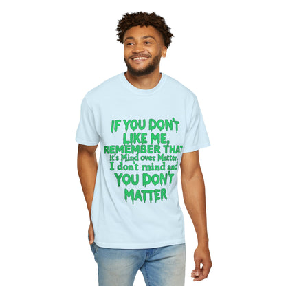 If You Don't Like Me Mind Over Matter Comfort Colors Tee