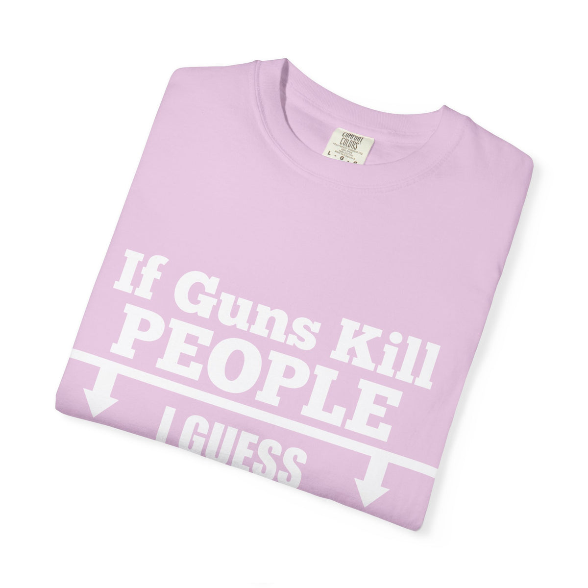 If Guns Kill People Funny Firearm Statement Comfort Colors Tee