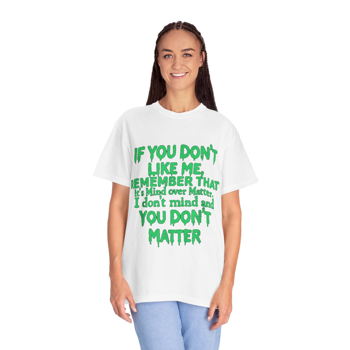If You Don't Like Me Mind Over Matter Comfort Colors Tee