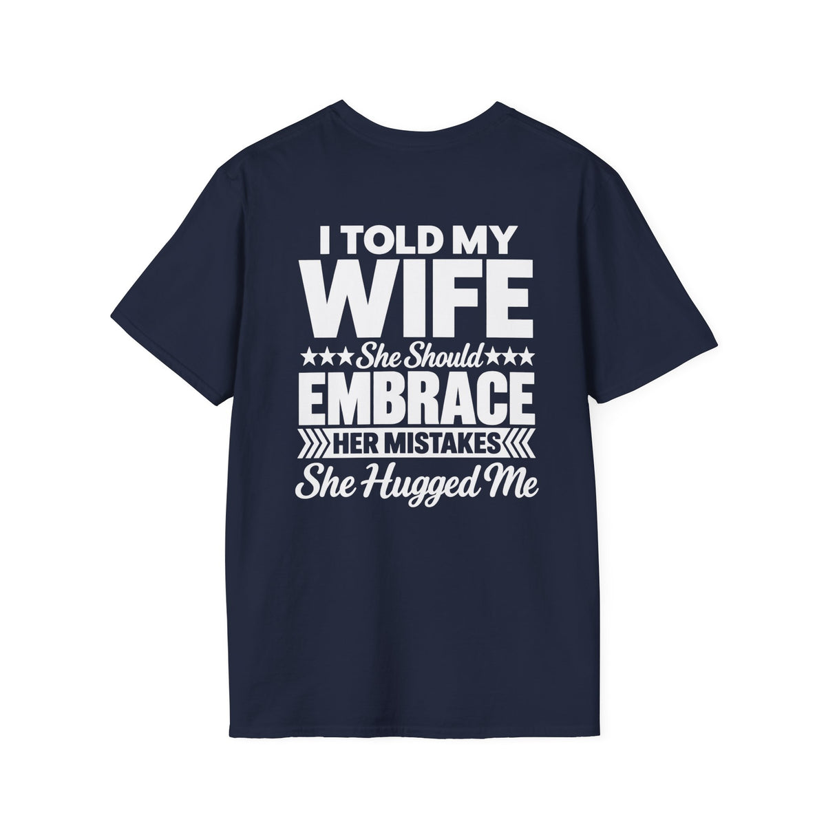 I Told My Wife to Embrace Her Mistakes Shirt – Funny Husband Wife Marriage Humor Tee