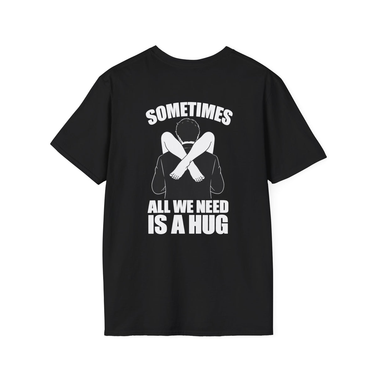 Sometimes All We Need Is A Hug Shirt – Funny Adult Humor Back Print Tee