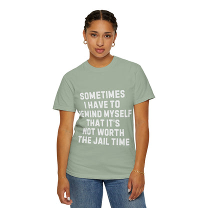 Not Worth the Jail Time Funny Comfort Colors T-Shirt