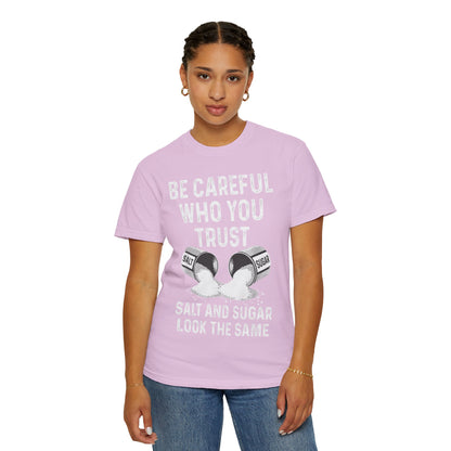 Be Careful Who You Trust Salt & Sugar Comfort Colors Tee
