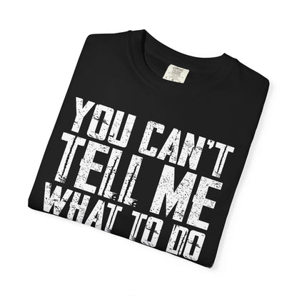 You Can't Tell Me What to Do Not My Daughter Comfort Colors Tee