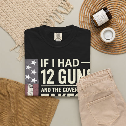 If I Had 12 Guns Funny Gun Math Comfort Colors T-Shirt