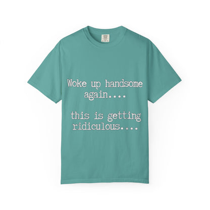 Woke Up Handsome Again Funny Comfort Colors T-Shirt