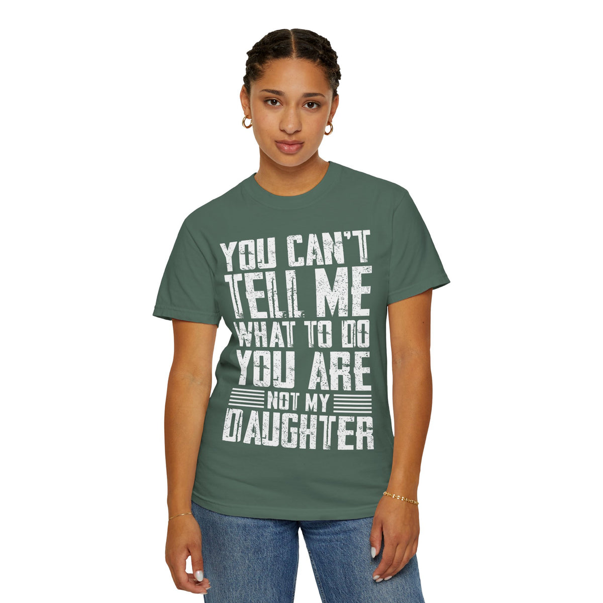 You Can't Tell Me What to Do Not My Daughter Comfort Colors Tee