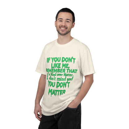 If You Don't Like Me Mind Over Matter Comfort Colors Tee