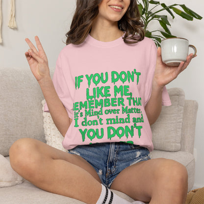 If You Don't Like Me Mind Over Matter Comfort Colors Tee