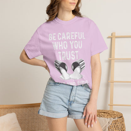 Be Careful Who You Trust Salt & Sugar Comfort Colors Tee