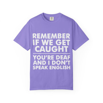 If We Get Caught Funny Quote Comfort Colors T-Shirt