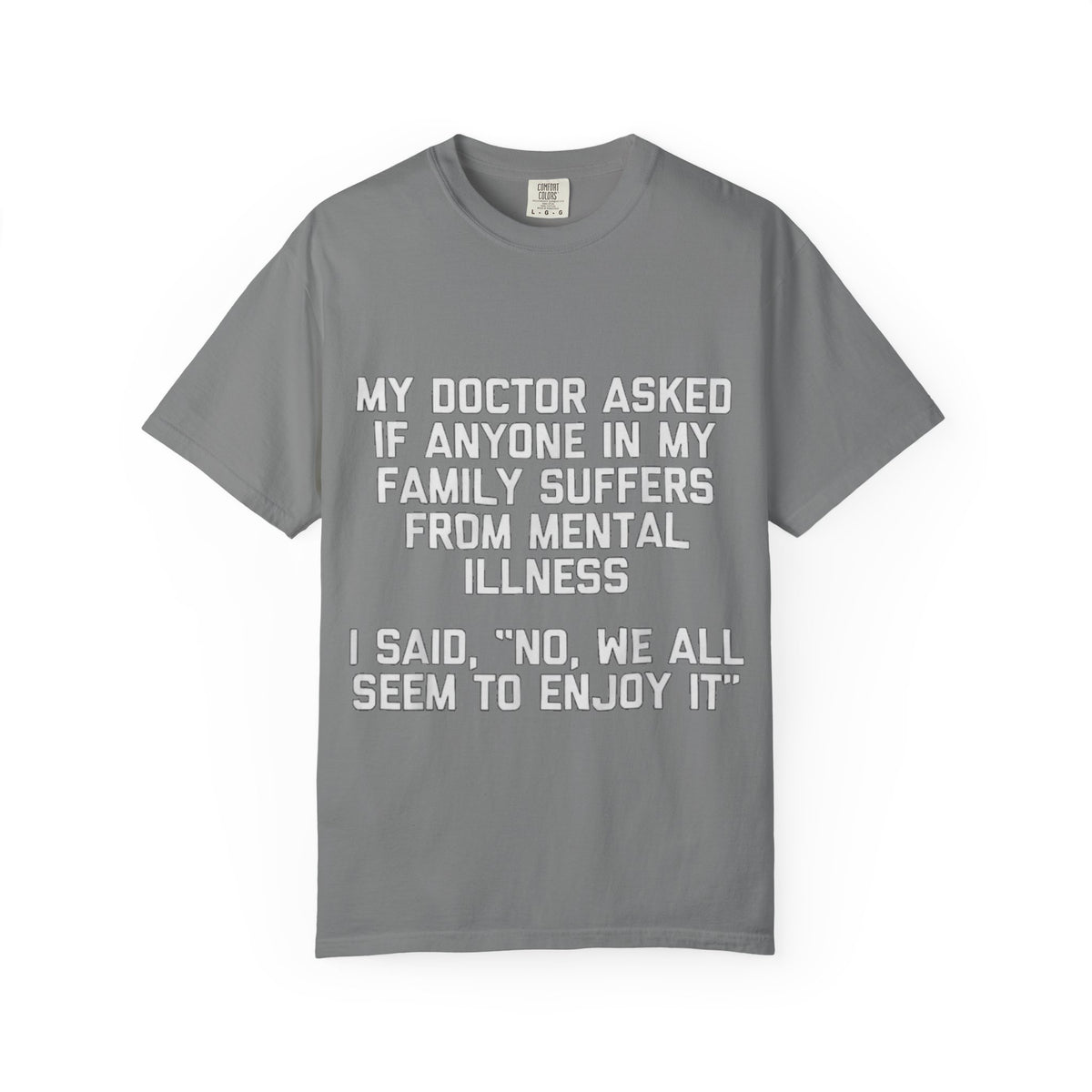 My Doctor Asked Mental Illness Humor Comfort Colors Tee